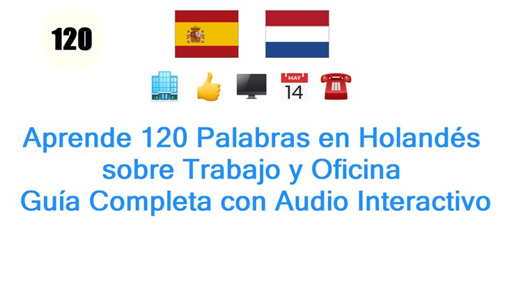 Aprende 120 Palabras en Holandés sobre Trabajo y Oficina: Guía Completa con Audio Interactivo